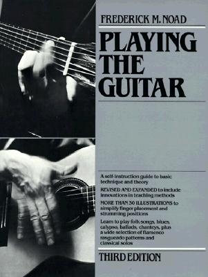 Playing the Guitar: A Self-Instruction Guide to Technique and Theory