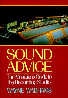Image for Sound Advice: The Musicians Guide to the Recording Studio