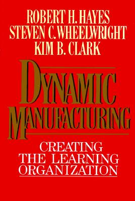 Dynamic manufacturing : creating the learning organization
