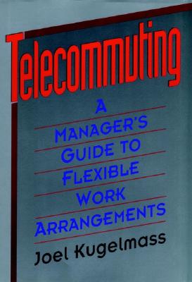 TELECOMMUTING A Manager's Guide to Flexible Work Arrangements