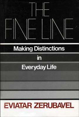 The Fine Line : Making Distinctions in Everyday Life