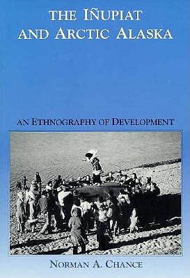 The Inupiat and Arctic Alaska: An Ethnography of Development (Case Studies in Cultural Anthropology)