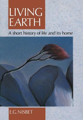 Living Earth: A Short History Of Life And Its Home