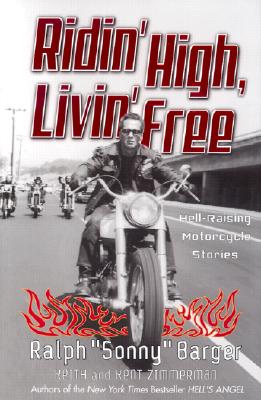 Ridin' High, Livin' Free: Hell-Raising Motorcycle Stories