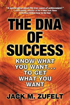 Image for The DNA of Success: Know What You Want to Get What You Want The DNA of Success: Know What You Want to Get What You Want
