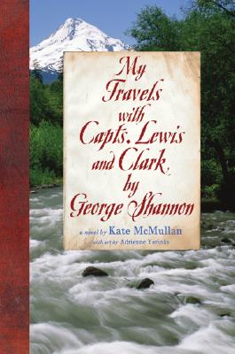 My Travels with Lewis and Clark, by George Shannon