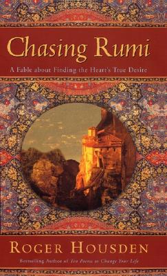 CHASING RUMI : A FABLE ABOUT FINDING THE HEART'S TRUE DESIRE