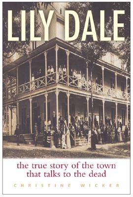 LILY DALE The True Story of the Town That Talks to the Dead