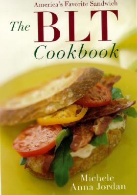 The BLT Cookbook: Our Favorite Sandwich