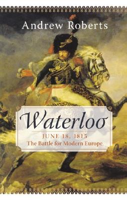 Waterloo: June 18, 1815: The Battle for Modern Europe (Making History)