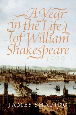 A Year in the Life of William Shakespeare: 1599