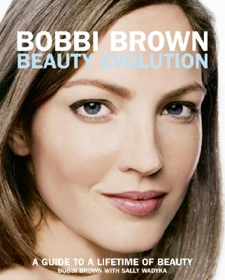 Image for Bobbi Brown Beauty Evolution: A Guide to a Lifetime of Beauty (Bobbi Brown Series, 3)