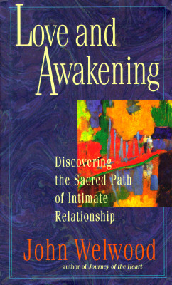 LOVE AND AWAKENING Discovering the Sacred Path of Intimate Relationship