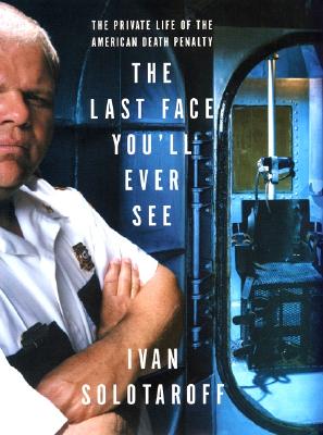 The Last Face You'll Ever See: The Private Life of the American Death Penalty