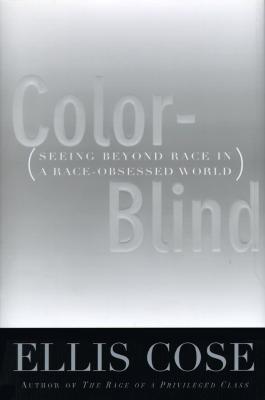Color-Blind: Seeing Beyond Race in a Race-Obsessed World
