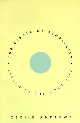 The Circle of Simplicity: Return to the Good Life