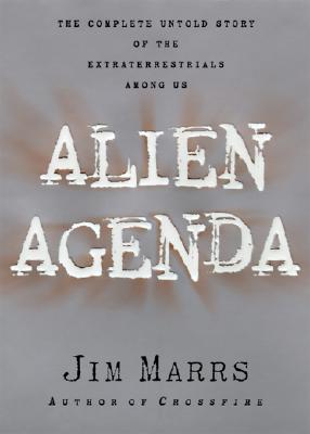 Alien Agenda: Investigating the Extraterrestrial Presence Among Us