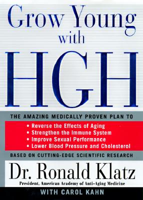 Grow Young With Hgh: The Amazing Medically Proven Plan to : Lose Fat, Build Muscle, Reverse the Effects of Aging, Strengthen the Immune System, Improve Sexual Performance