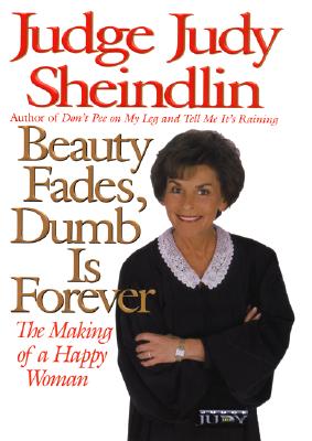 Beauty Fades, Dumb is Forever: The Making of a Happy Woman