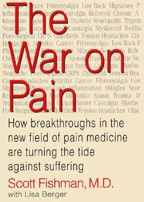 The War on Pain: How Breakthroughs in the New Field of Pain Medicine are Turning the Tide Against Suffering