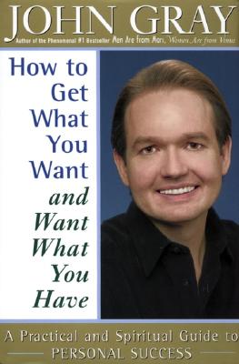 Image for How to Get What You Want and Want What You Have: A Practical and Spiritual Guide to Personal Success