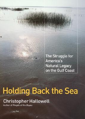 Image for Holding Back the Sea: The Struggle for America's Natural Legacy on the Gulf Coast