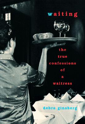 Waiting : the true confessions of a waitress