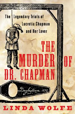 The Murder of Dr. Chapman: The Legendary Trials of Lucretia Chapman and Her Lover