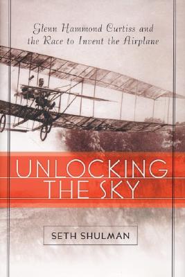 Image for Unlocking The Sky: Glenn Hammond Curtiss and the Race to Invent the Airplane