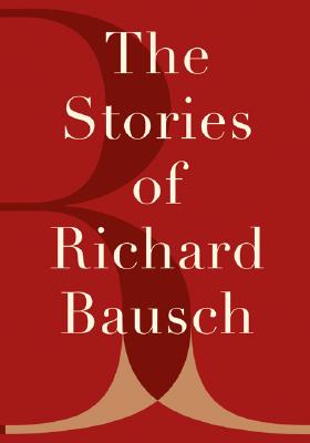 The Stories of Richard Bausch