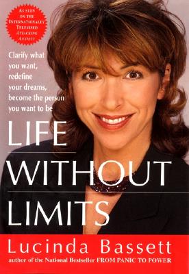 Life Without Limits: Clarify What You Want, Redefine Your Dreams, Become the Person You Want to Be Bassett, Lucinda