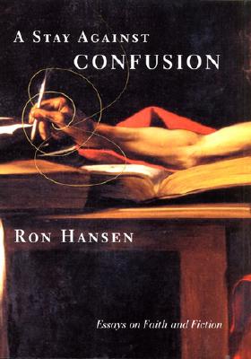 A Stay Against Confusion: Essays On Faith And Fiction