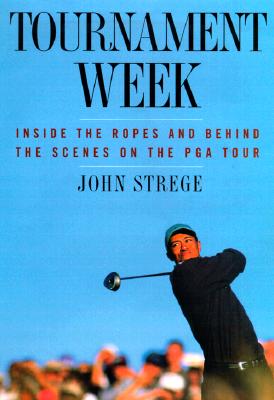 TOURNAMENT WEEK: INSIDE THE ROPES AND BEHIND THE SCENES ON THE PGA TOUR