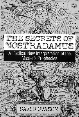 The Secrets Of Nostradamus: A Radical New Interpretation of the Master's Prophecies