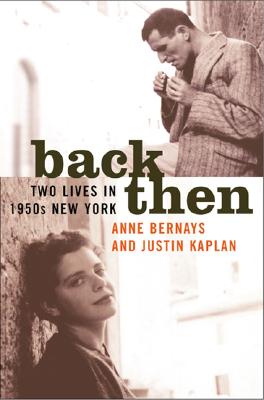 Back Then: Two Lives in 1950s New York, Bernays, Anne; Kaplan, Justin Back Then: Two Lives in 1950s New York, Bernays, Anne; Kaplan, Justin