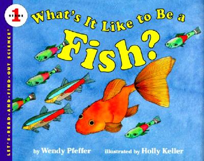 What's It Like to Be a Fish (Let's-Read-and-Find-Out Science 1)