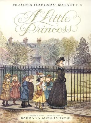 A Little Princess: The Story of Sara Crewe Burnett, Frances Hodgson and McClintock, Barbara