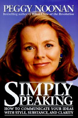 Simply Speaking: How to Communicate Your Ideas with Style, Substance, and Clarity (Inscribed)