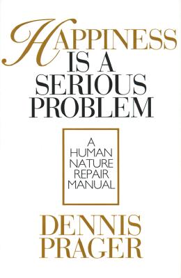 Happiness Is a Serious Problem: A Human Nature Repair Manual (Inscribed)
