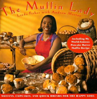 Image for The Muffin Lady: Muffins, Cupcakes, and Quickbreads for the Happy Soul