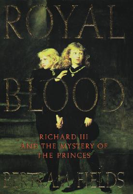Royal Blood: Richard III and the Mystery of the Princes