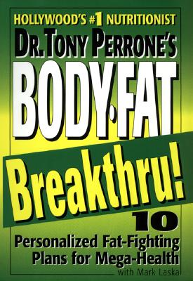 Image for Dr. Tony Perrone's Body-Fat Breakthru: 10 Personalized Plans for Mega-Health