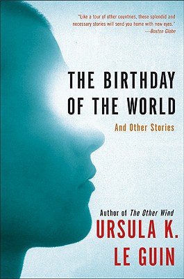 BIRTHDAY OF THE WORLD, THE AND OTHER STORIES
