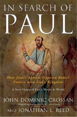 In Search of Paul: How Jesus's Apostle Opposed Rome's Empire with God's Kingdom