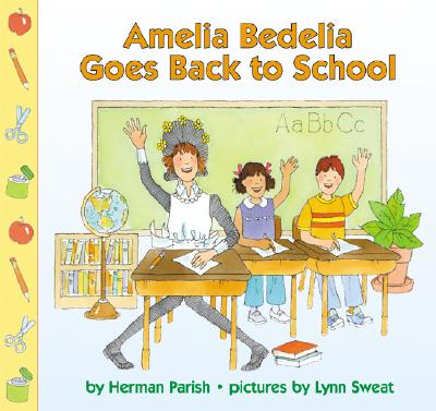 Image for Amelia Bedelia Goes Back to School Amelia Bedelia Goes Back to School