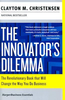 The Innovator's Dilemma: The Revolutionary Book that Will Change the Way You Do Business (Collins Business Essentials)