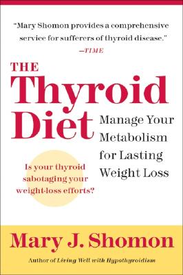 The Thyroid Diet: Manage Your Metabolism for Lasting Weight Loss