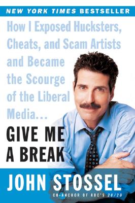 Give Me a Break: How I Exposed Hucksters, Cheats, and Scam Artists and Became the Scourge of the Liberal Media. . .