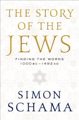 The Story of the Jews: Finding the Words 1000 BC - 1492 AD (Story of the Jews, 1)