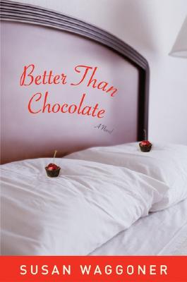 Better Than Chocolate: A Novel Waggoner, Susan
